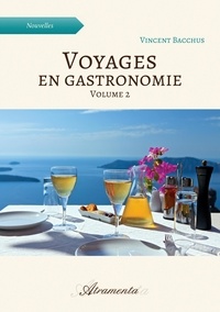 Vincent Bacchus - Voyages en gastronomie, volume 2.