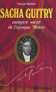 Vincent Badaire et Marc de La Roche - Sacha Guitry - Monstre sacré de l'époque rétro.