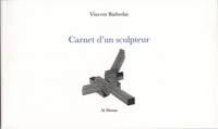 Vincent Batbedat - Carnet d'un sculpteur.