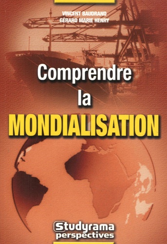 Vincent Baudrand et Gérard-Marie Henry - Comprendre la mondialisation.