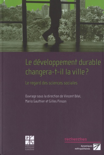 Vincent Béal et Mario Gauthier - Le développement durable changera-t-il la ville ? - Le regard des sciences sociales.