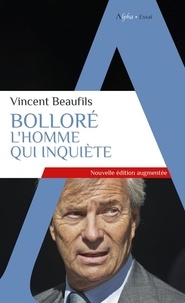Vincent Beaufils - Bolloré, l'homme qui inquiète.
