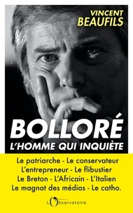 Vincent Beaufils - Bolloré, l'homme qui inquiète.