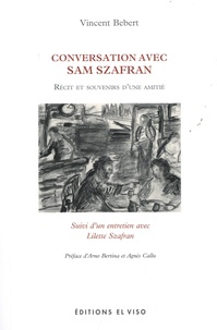 Vincent Bebert - Conversations avec Sam Szafran - Récits et souvenirs d'une amitié.