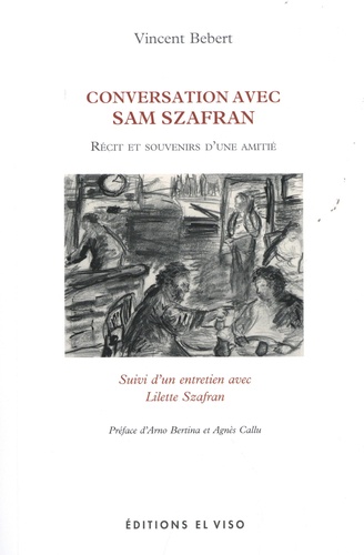 Conversations avec Sam Szafran. Récits et souvenirs d'une amitié