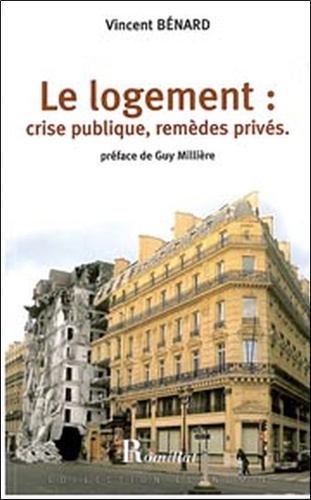 Vincent Bénard - Le logement : crise publique, remèdes privés.