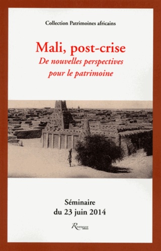 Vincent Berjot et Wanda Diebolt - Mali, post-crise - De nouvelles perspectives pour le patrimoine, Séminaire du 23 juin 2014.