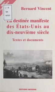 La Destinee Manifeste Des Etats-Unis Au Xixeme Siecle. Textes Et Documents