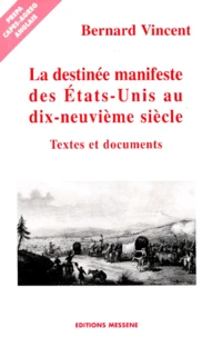 La Destinee Manifeste Des Etats-Unis Au Xixeme Siecle. Textes Et Documents