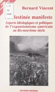 La Destinee Manifeste. Aspects Ideologiques Et Politiques De L'Expansionnisme Americain Au Xixeme Siecle