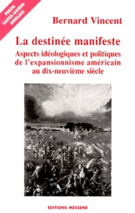 La Destinee Manifeste. Aspects Ideologiques Et Politiques De L'Expansionnisme Americain Au Xixeme Siecle