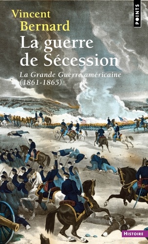 La Guerre de Sécession. La "Grande Guerre" américaine. 1861-1865