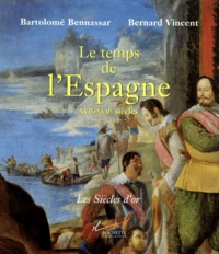 Le Temps De L'Espagne. Xvieme-Xviieme Siecles