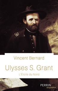 Vincent Bernard - Ulysses S. Grant - L'étoile du Nord.