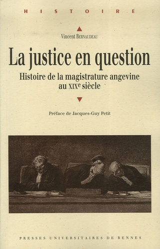 Vincent Bernaudeau - La Justice en question - Histoire de la magistrature angevine au XIXe siècle.