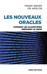 Vincent Berthet et Léo Amsellem - Les nouveaux oracles - Comment les algorithmes prédisent le crime.