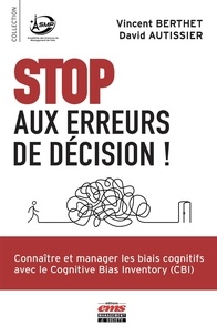 Vincent Berthet et David Autissier - Stop aux erreurs de décision ! - Manager les biais cognitifs avec le Cognitive Bias Inventory (CBI).