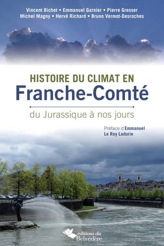 Vincent Bichet et Emmanuel Garnier - Histoire du climat en Franche-Comté - Du Jurassique à nos jours.