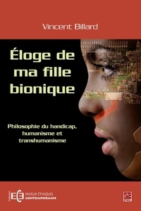 Vincent Billard - Éloge de ma fille bionique - Philosophie du handicap humanisme et transhumanisme.