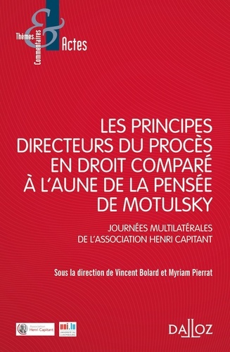 Vincent Bolard et Myriam Pierrat - Les principes directeurs du procès civil en droit comparé à l'aune de la pensée de Motulsky - Journées multilatérales de l'association Henri Capitant.