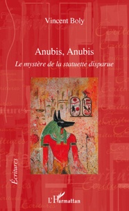 Vincent Boly - Anubis, Anubis - Le mystère de la statuette disparue.