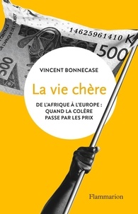 Vincent Bonnecase - La vie chère - De l'Afrique à l'Europe : quand la colère passe par les prix.