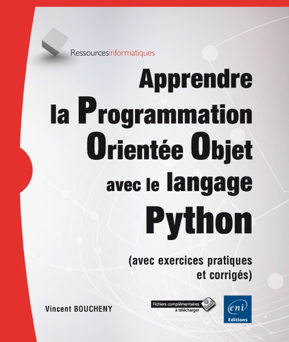 Vincent Boucheny - Apprendre la Programmation Orientée Objet avec le langage Python (avec exercices pratiques et corrigés).