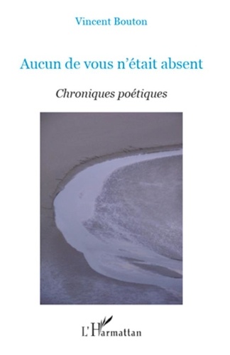 Vincent Bouton - Aucun de vous n'était absent - Chroniques poétiques.