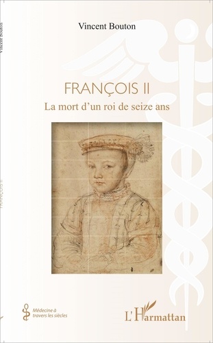 Vincent Bouton - François II - La mort d'un roi de seize ans.