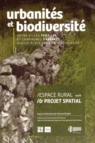 Vincent Bradel - Espace rural & projet spatial - Volume 4, Urbanités et biodiversité : entre villes fertiles et campagnes urbaines, quelle place pour la biodiversité ?.