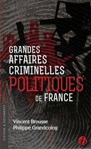 Vincent Brousse et Philippe Grandcoing - Grandes affaires criminelles politiques de France.