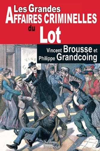 Vincent Brousse et Philippe Grandcoing - Les grandes affaires criminelles du Lot.