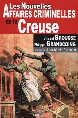 Vincent Brousse et Philippe Grandcoing - Les nouvelles affaires criminelles de la Creuse.