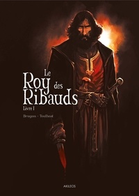 Vincent Brugeas et Ronan Toulhoat - Le Roy des Ribauds Tome 1 : .