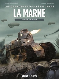 Vincent Brugeas et Marco Bianchini - Les grandes batailles de chars  : La Marne - Tenir à toux pric.