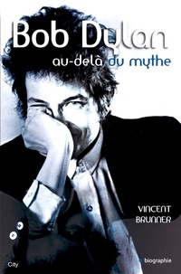 Vincent Brunner - Bob Dylan au-delà du mythe.