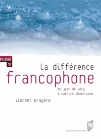 Vincent Bruyère - La différence francophone - De Jean de Léry à Patrick Chamoiseau.