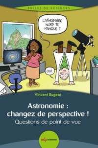 Vincent Bugeat - Astronomie : changez de perspective ! - Questions de point de vue.