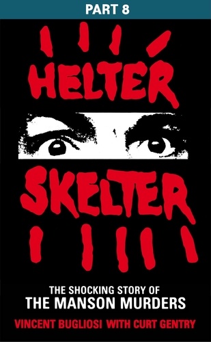 Vincent Bugliosi - Helter Skelter: Part Eight of the Shocking Manson Murders.