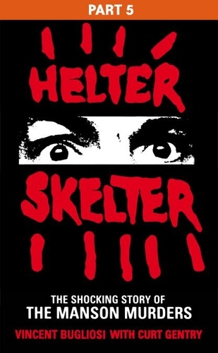Vincent Bugliosi - Helter Skelter: Part Five of the Shocking Manson Murders.