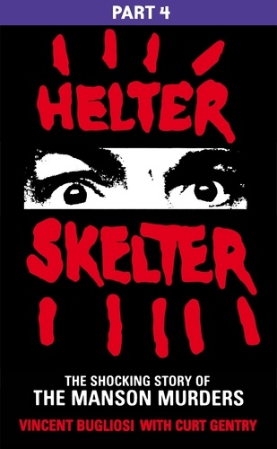Vincent Bugliosi - Helter Skelter: Part Four of the Shocking Manson Murders.