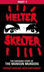 Vincent Bugliosi - Helter Skelter: Part Seven of the Shocking Manson Murders.