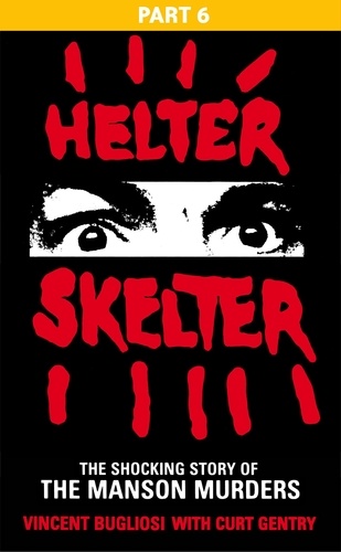 Vincent Bugliosi - Helter Skelter: Part Six of the Shocking Manson Murders.