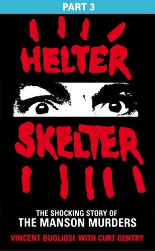 Vincent Bugliosi - Helter Skelter: Part Three of the Shocking Manson Murders.