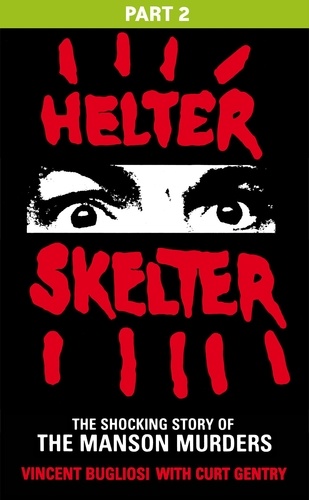 Vincent Bugliosi - Helter Skelter: Part Two of the Shocking Manson Murders.