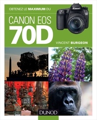 Vincent Burgeon - Obtenez le maximum du Canon EOS 70D.