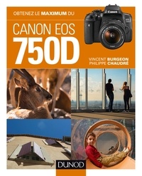 Vincent Burgeon et Philippe Chaudré - Obtenez le maximum du Canon EOS 750D.