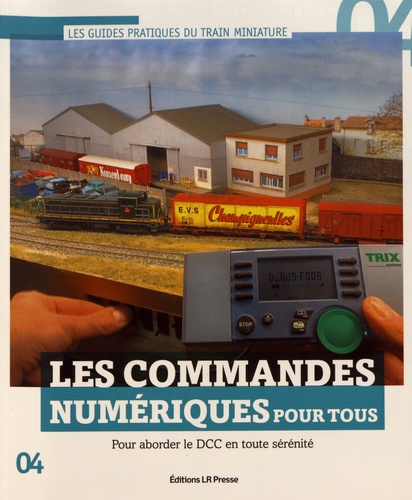 Les commandes numériques pour tous. Pour aborder le DCC en toute sérénité