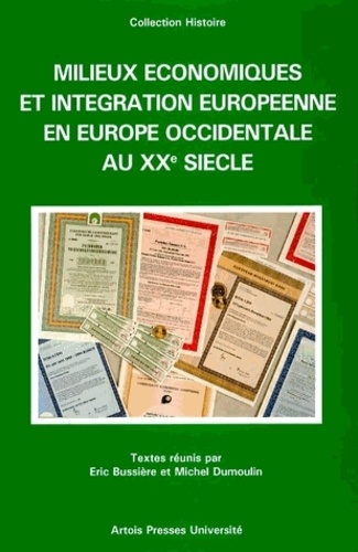 Vincent Bussière et  Dumoulin - Milieux économiques et intégration européenne en Europe occidentale au XXe siècle - [colloque, Arras, décembre 1996.