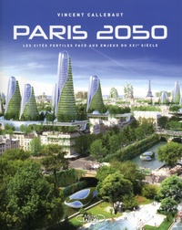 Vincent Callebaut - Paris 2050 - Les cités fertiles face aux enjeux du XXIe siècle.